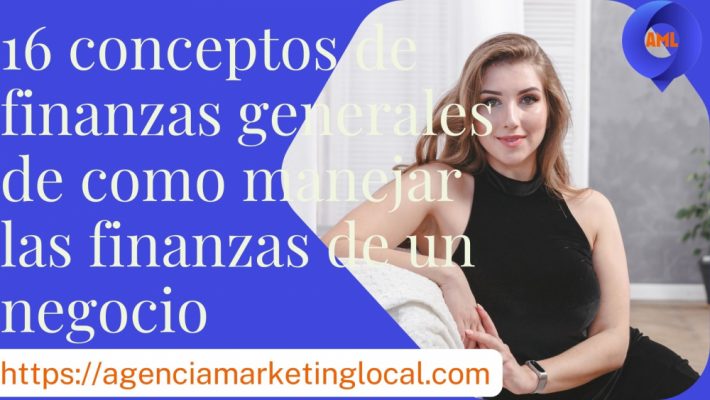 16 Conceptos de FINANZAS GENERALES de Como Manejar las Finanzas de un NEGOCIO